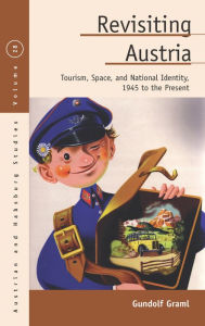 Title: Revisiting Austria: Tourism, Space, and National Identity, 1945 to the Present / Edition 1, Author: Gundolf Graml