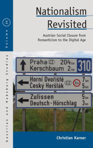 Title: Nationalism Revisited: Austrian Social Closure from Romanticism to the Digital Age / Edition 1, Author: Christian Karner