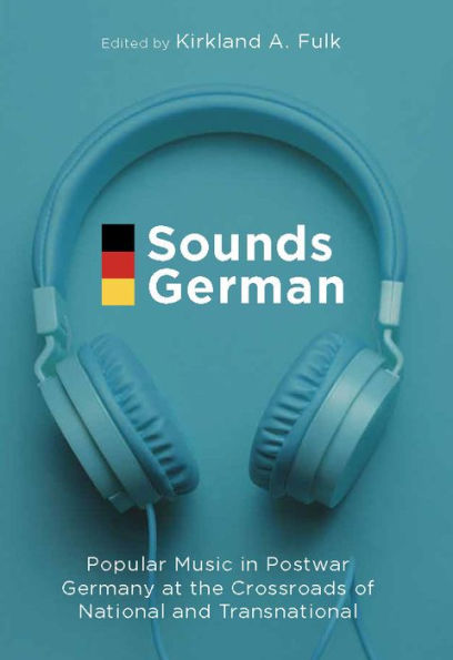 Sounds German: Popular Music Postwar Germany at the Crossroads of National and Transnational