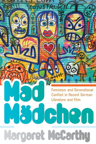 Mad Mädchen: Feminism and Generational Conflict in Recent German Literature and Film