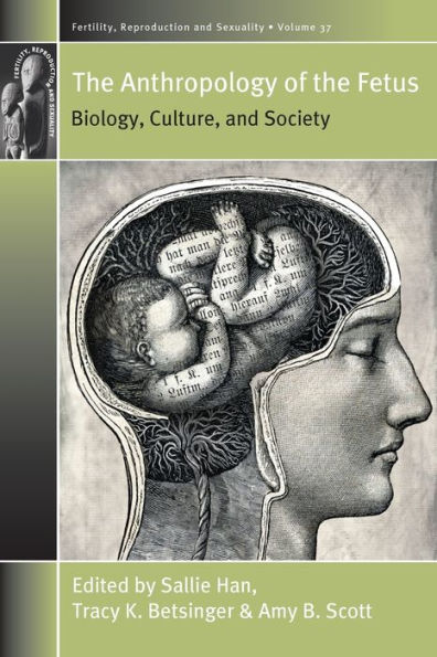 The Anthropology of the Fetus: Biology, Culture, and Society / Edition 1
