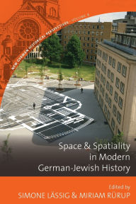 Title: Space and Spatiality in Modern German-Jewish History / Edition 1, Author: Simone Lässig