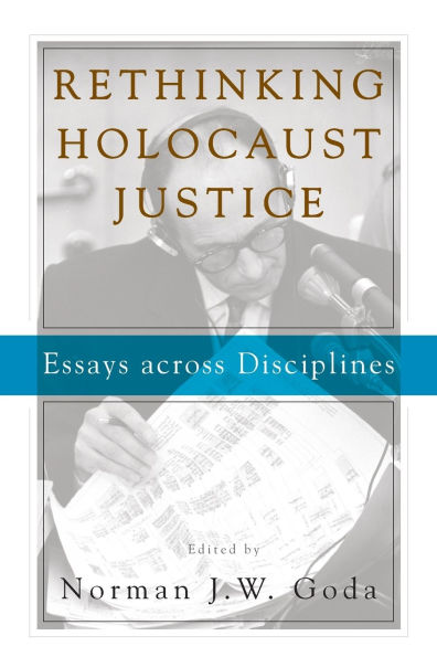 Rethinking Holocaust Justice: Essays across Disciplines