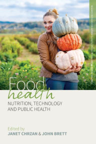 Title: Food Health: Nutrition, Technology, and Public Health / Edition 1, Author: Janet Chrzan