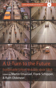 Title: A U-Turn to the Future: Sustainable Urban Mobility since 1850 / Edition 1, Author: Martin Emanuel