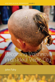 Title: Becoming Vaishnava in an Ideal Vedic City, Author: John Fahy