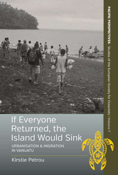 If Everyone Returned, The Island Would Sink: Urbanisation and Migration in Vanuatu / Edition 1