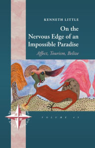 Title: On the Nervous Edge of an Impossible Paradise: Affect, Tourism, Belize / Edition 1, Author: Kenneth Little