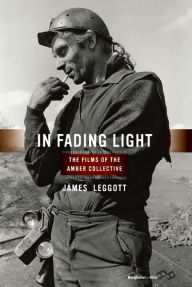 Title: In Fading Light: The Films of the Amber Collective / Edition 1, Author: James Leggott