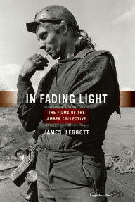 Title: In Fading Light: The Films of the Amber Collective, Author: James Leggott