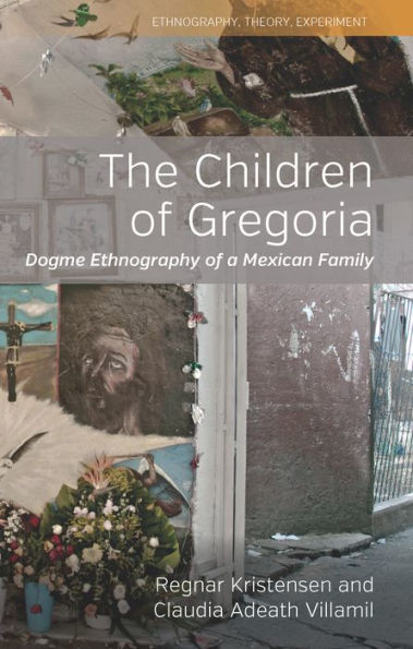 The Children of Gregoria: Dogme Ethnography of a Mexican Family / Edition 1