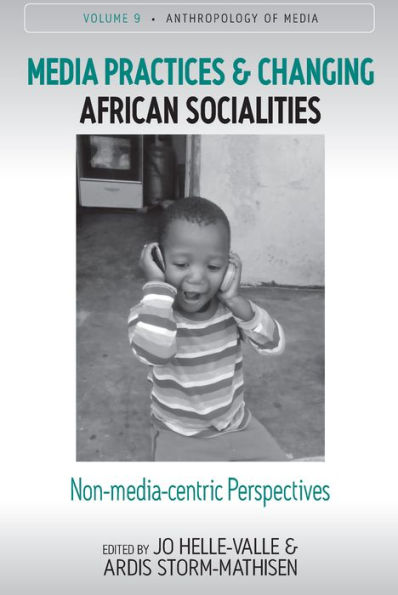 Media Practices and Changing African Socialities: Non-media-centric Perspectives / Edition 1