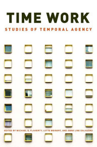 Title: Time Work: Studies of Temporal Agency / Edition 1, Author: Michael G. Flaherty