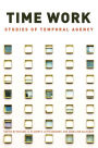 Time Work: Studies of Temporal Agency