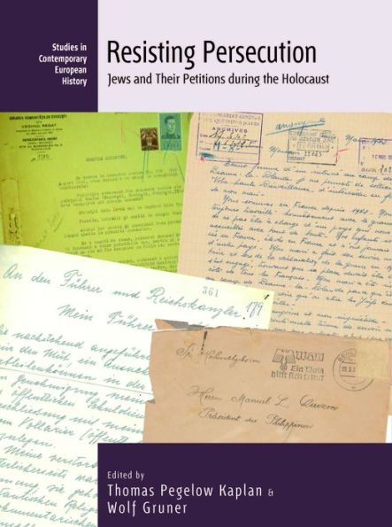 Resisting Persecution: Jews and Their Petitions during the Holocaust / Edition 1