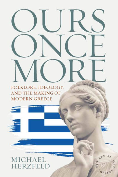 Ours Once More: Folklore, Ideology, and the Making of Modern Greece / Edition 1