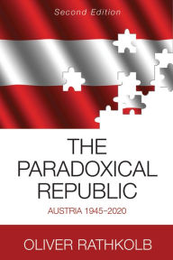 Title: The Paradoxical Republic: Austria 1945-2020, Author: Oliver Rathkolb