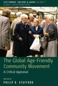 Title: The Global Age-Friendly Community Movement: A Critical Appraisal, Author: Philip B. Stafford