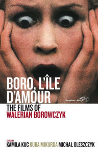 Title: Boro, L'Île d'Amour: The Films of Walerian Borowczyk, Author: Kamila Kuc