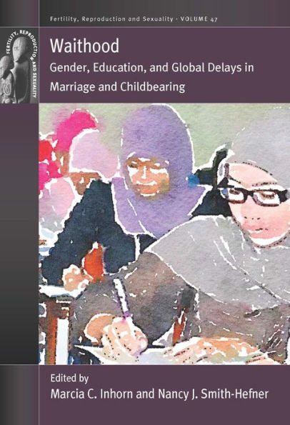 Waithood: Gender, Education, and Global Delays Marriage Childbearing