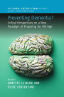 Preventing Dementia?: Critical Perspectives on a New Paradigm of Preparing for Old Age