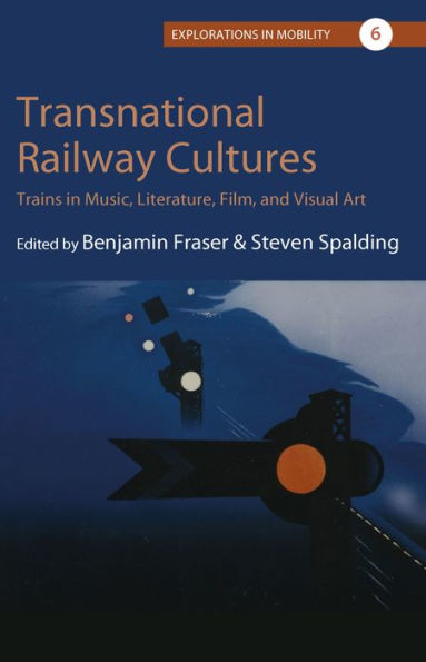 Transnational Railway Cultures: Trains Music, Literature, Film, and Visual Art
