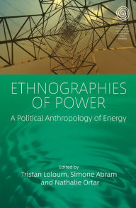 Title: Ethnographies of Power: A Political Anthropology of Energy, Author: Tristan Loloum