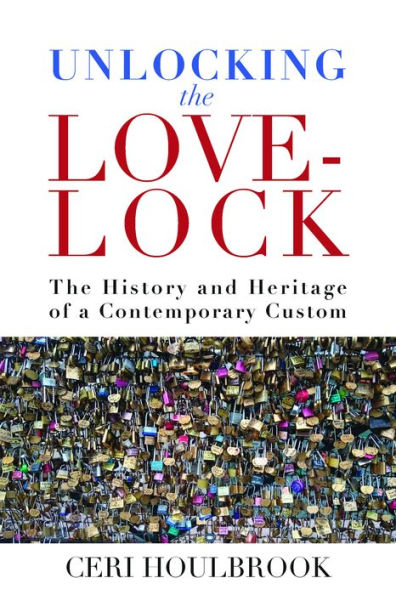 Unlocking The Love-Lock: History and Heritage of a Contemporary Custom