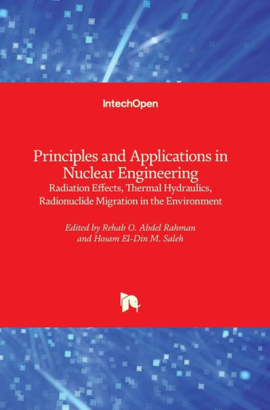 Principles and Applications in Nuclear Engineering: Radiation Effects, Thermal Hydraulics, Radionuclide Migration in the Environment