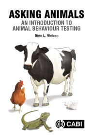 Title: Asking Animals: An Introduction to Animal Behaviour Testing, Author: Birte L Nielsen