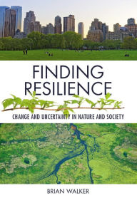 Title: Finding Resilience: Change and Uncertainty in Nature and Society, Author: Brian Walker