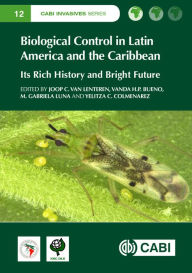 Title: Biological Control in Latin America and the Caribbean: Its Rich History and Bright Future, Author: Joop C van Lenteren