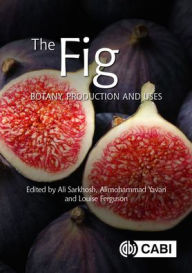 Title: The Fig: Botany, Production and Uses, Author: Ali Sarkhosh