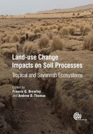 Title: Land-Use Change Impacts on Soil Processes: Tropical and Savannah Ecosystems, Author: Francis Brearley