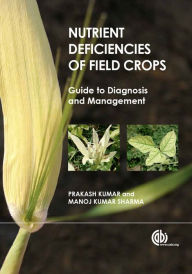 Title: Nutrient Deficiencies of Field Crops: Guide to Diagnosis and Management, Author: Prakash Kumar