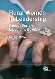 Title: Rural Women in Leadership: Positive Factors in Leadership Development, Author: Lori Ann McVay