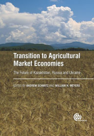 Title: Transition to Agricultural Market Economies: The Future of Kazakhstan, Russia and Ukraine, Author: Andrew Schmitz