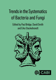 Title: Trends in the Systematics of Bacteria and Fungi, Author: Paul Bridge