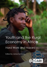 Title: Youth and the Rural Economy in Africa: Hard Work and Hazard, Author: James Sumberg