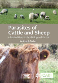 Title: Parasites of Cattle and Sheep: A Practical Guide to their Biology and Control, Author: Andrew B. Forbes PhD