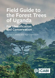 Title: Field Guide to the Forest Trees of Uganda: For Identification and Conservation, Author: James Kalema