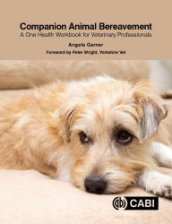 Title: Companion Animal Bereavement: A One Health Workbook for Veterinary Professionals, Author: Angela Garner