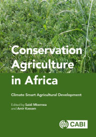 Title: Conservation Agriculture in Africa: Climate Smart Agricultural Development, Author: Saidi Mkomwa