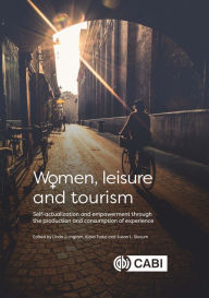 Title: Women, Leisure and Tourism: Self-actualization and Empowerment through the Production and Consumption of Experience, Author: Linda Ingram