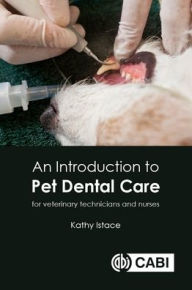 Title: An Introduction to Pet Dental Care: For Veterinary Technicians and Nurses, Author: Kathy Istace