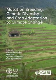 Title: Mutation Breeding, Genetic Diversity and Crop Adaptation to Climate Change, Author: Sobhana Sivasankar