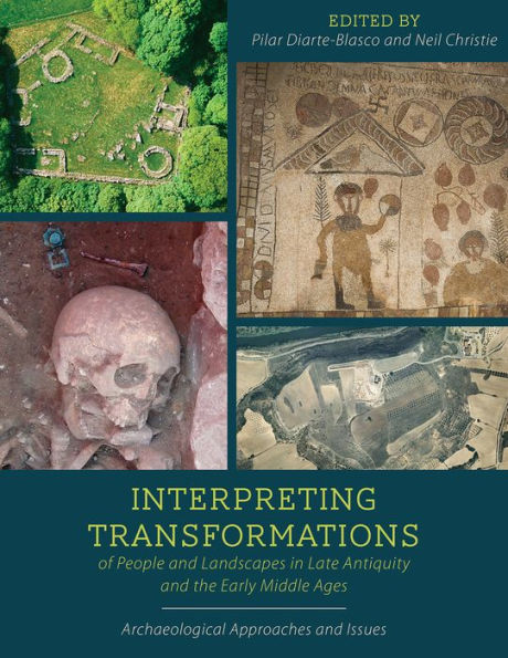 Interpreting Transformations of People and Landscapes Late Antiquity the Early Middle Ages: Archaeological Approaches Issues