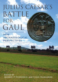 Title: Julius Caesar's Battle for Gaul: New Archaeological Perspectives, Author: Andrew P. Fitzpatrick