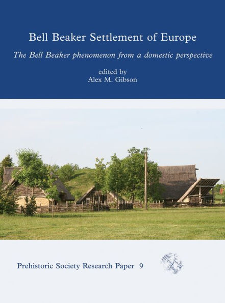 Bell Beaker Settlement of Europe: The Phenomenon from a Domestic Perspective