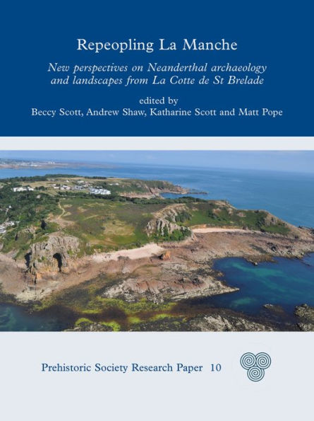 Repeopling La Manche: New Perspectives on Neanderthal Lifeways from Cotte de St Brelade